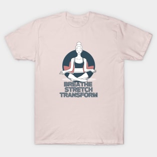 Breathe, Stretch, Transform T-Shirt